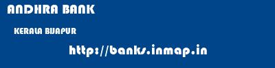 ANDHRA BANK  KERALA BIJAPUR    banks information 